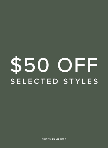  Aug - $50 Off Selected Styles 